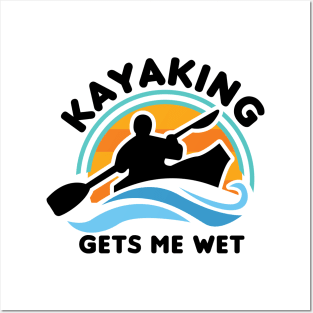 Kayaking Gets Me Wet Posters and Art